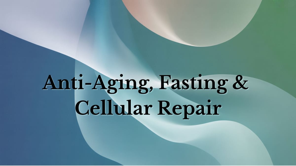 Anti-Aging, Fasting & Cellular Repair