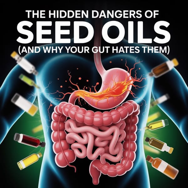 The Hidden Dangers of Seed Oils (And Why Your Gut Hates Them) July 8, 2025
