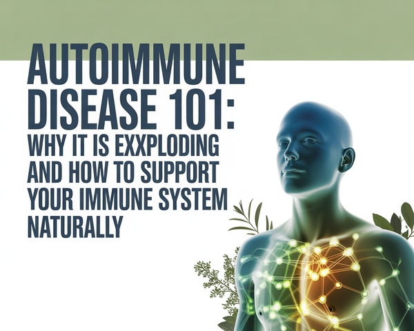Autoimmune Disease 101: Why It Is Exploding and How to Support Your Immune System Naturally